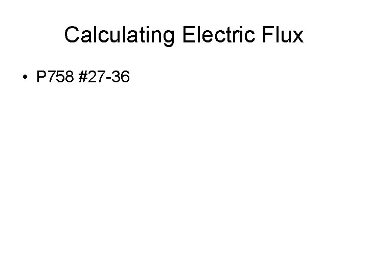Calculating Electric Flux • P 758 #27 -36 