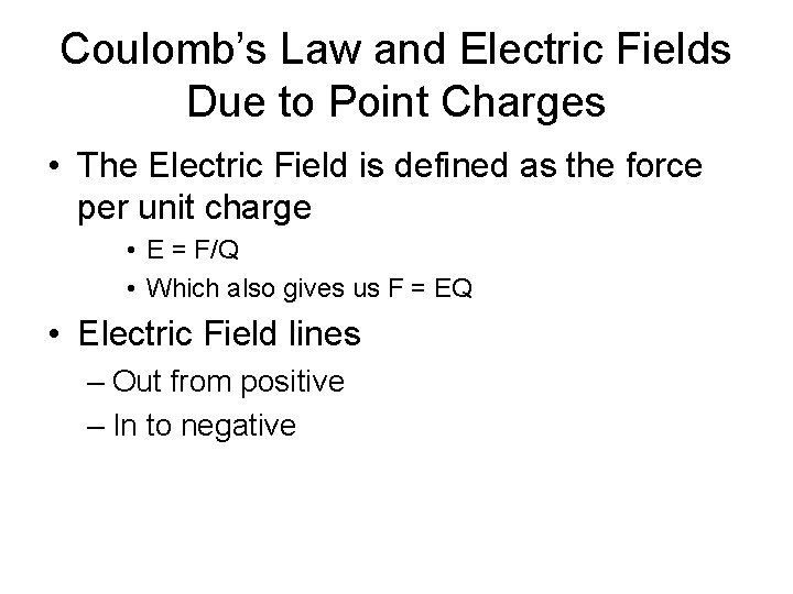 Coulomb’s Law and Electric Fields Due to Point Charges • The Electric Field is