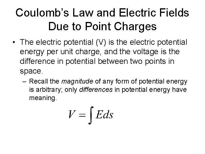 Coulomb’s Law and Electric Fields Due to Point Charges • The electric potential (V)