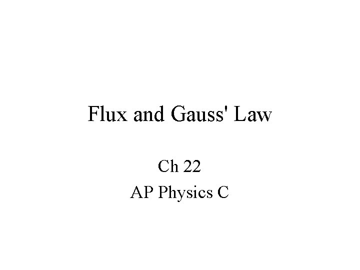 Flux and Gauss' Law Ch 22 AP Physics C 