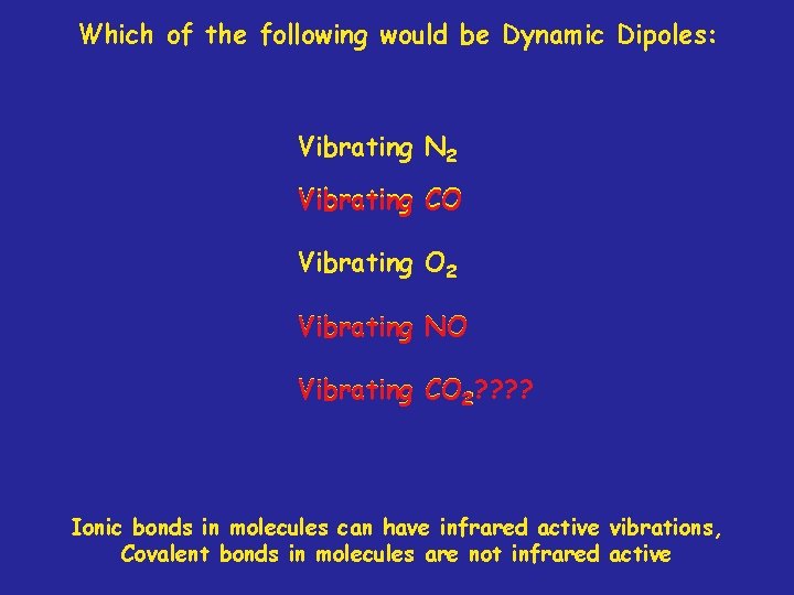 Which of the following would be Dynamic Dipoles: Vibrating N 2 Vibrating CO Vibrating