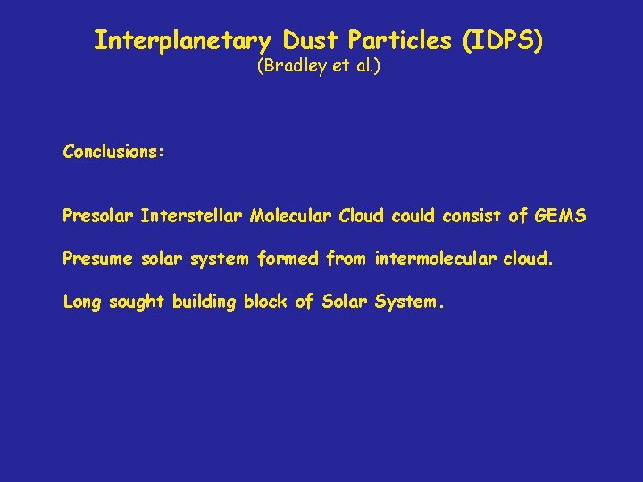 Interplanetary Dust Particles (IDPS) (Bradley et al. ) Conclusions: Presolar Interstellar Molecular Cloud could