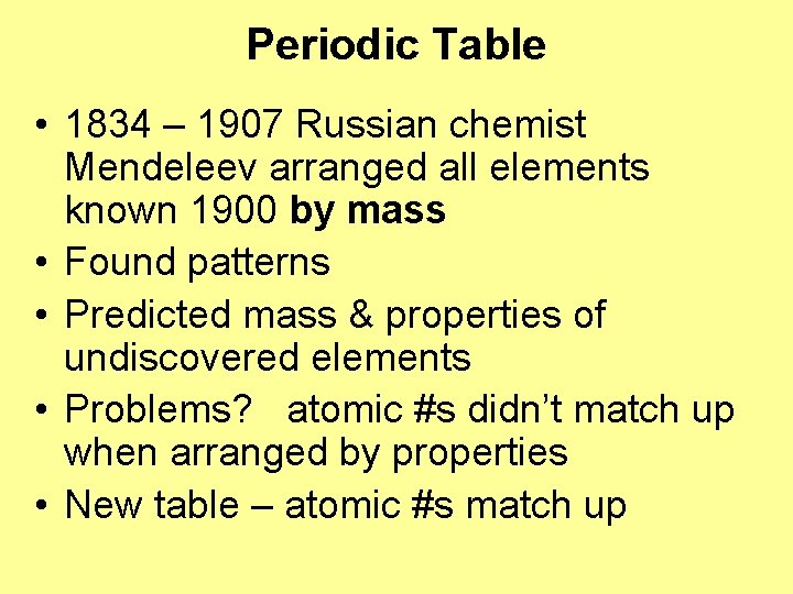 Periodic Table • 1834 – 1907 Russian chemist Mendeleev arranged all elements known 1900 Periodic Table • 1834 – 1907 Russian chemist Mendeleev arranged all elements known 1900
