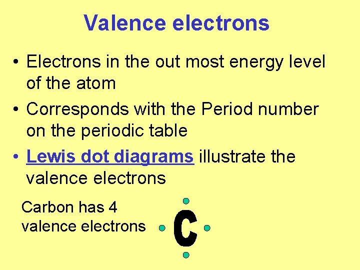 Valence electrons • Electrons in the out most energy level of the atom • Valence electrons • Electrons in the out most energy level of the atom •