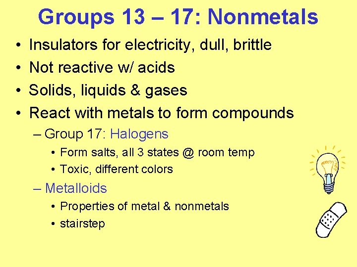 Groups 13 – 17: Nonmetals • • Insulators for electricity, dull, brittle Not reactive Groups 13 – 17: Nonmetals • • Insulators for electricity, dull, brittle Not reactive