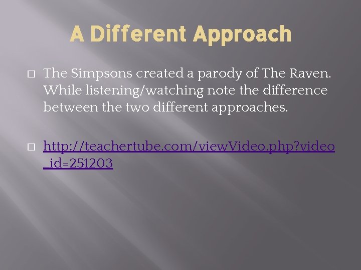 A Different Approach � The Simpsons created a parody of The Raven. While listening/watching