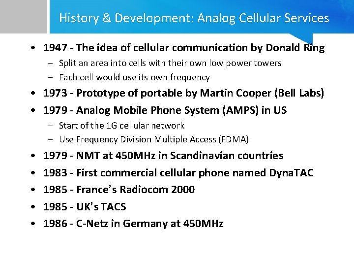 History & Development: Analog Cellular Services • 1947 - The idea of cellular communication