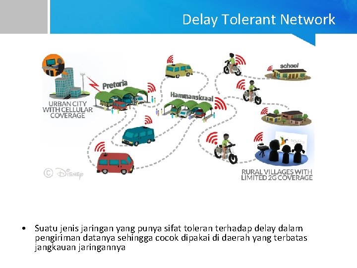 Delay Tolerant Network • Suatu jenis jaringan yang punya sifat toleran terhadap delay dalam