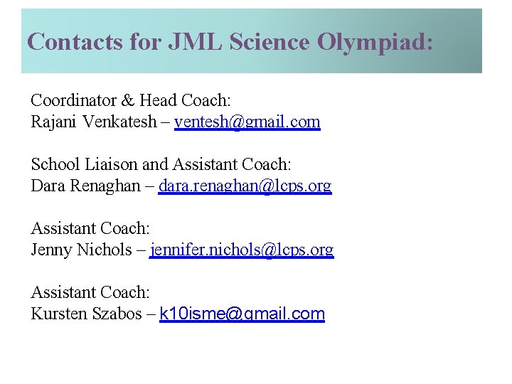 Contacts for JML Science Olympiad: Coordinator & Head Coach: Rajani Venkatesh – ventesh@gmail. com
