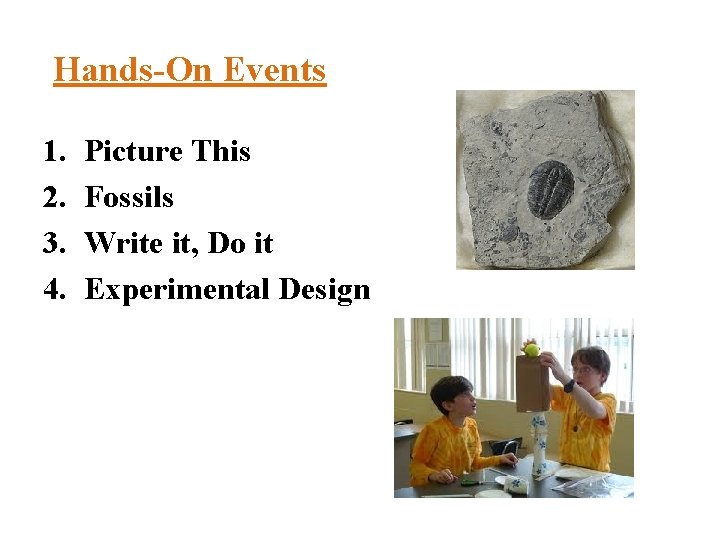 Hands-On Events 1. 2. 3. 4. Picture This Fossils Write it, Do it Experimental