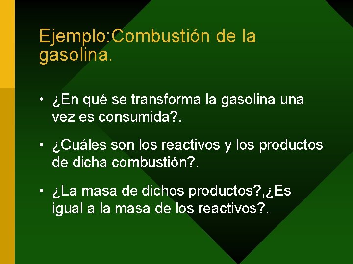 Ejemplo: Combustión de la gasolina. • ¿En qué se transforma la gasolina una vez