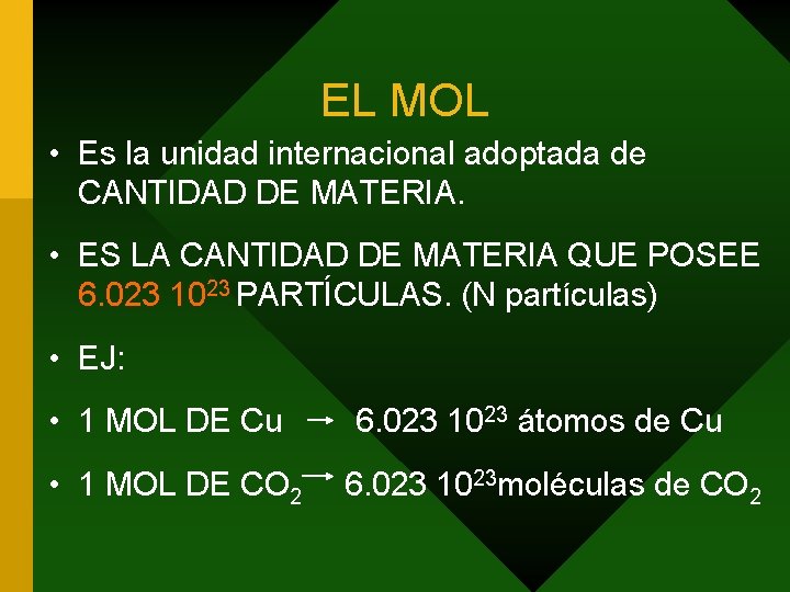 EL MOL • Es la unidad internacional adoptada de CANTIDAD DE MATERIA. • ES