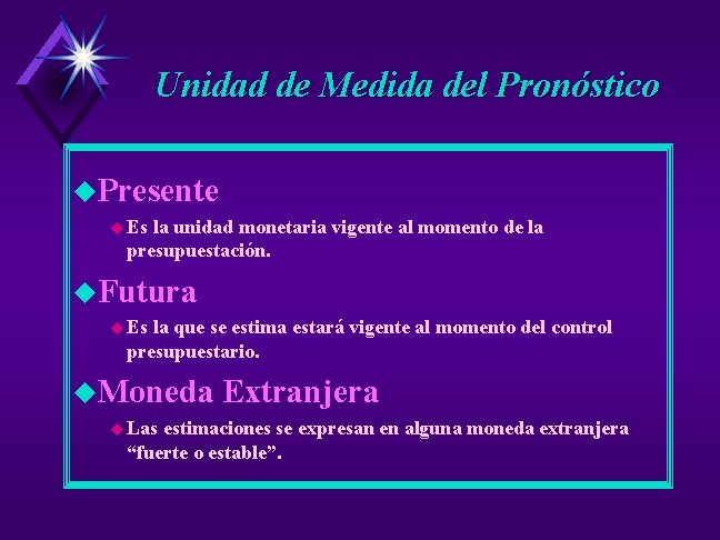 Unidad de Medida del Pronóstico u. Presente u Es la unidad monetaria vigente al