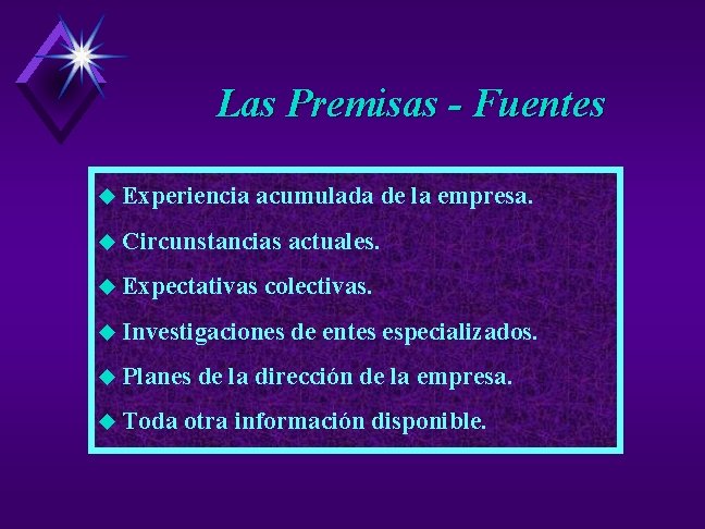 Las Premisas - Fuentes u Experiencia acumulada de la empresa. u Circunstancias actuales. u