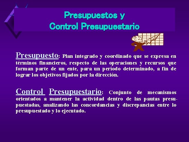 Presupuestos y Control Presupuestario Presupuesto: Plan integrado y coordinado que se expresa en términos