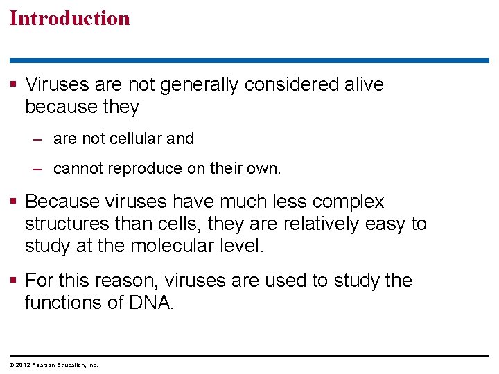 Introduction § Viruses are not generally considered alive because they – are not cellular