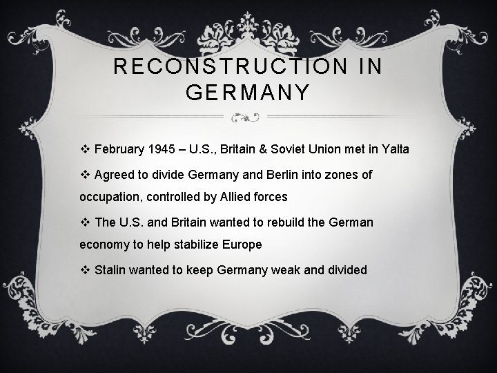 RECONSTRUCTION IN GERMANY v February 1945 – U. S. , Britain & Soviet Union