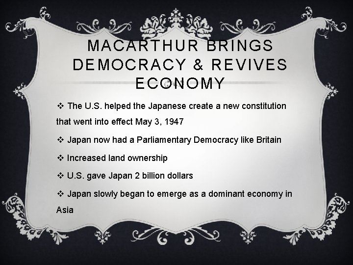 MACARTHUR BRINGS DEMOCRACY & REVIVES ECONOMY v The U. S. helped the Japanese create