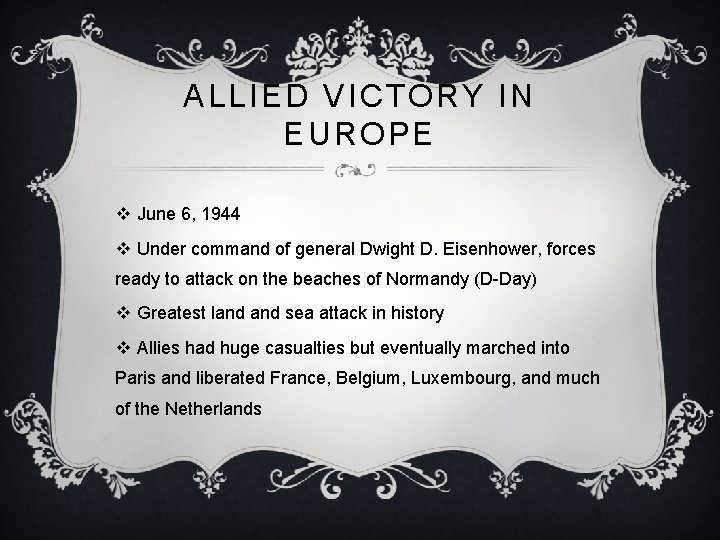 ALLIED VICTORY IN EUROPE v June 6, 1944 v Under command of general Dwight