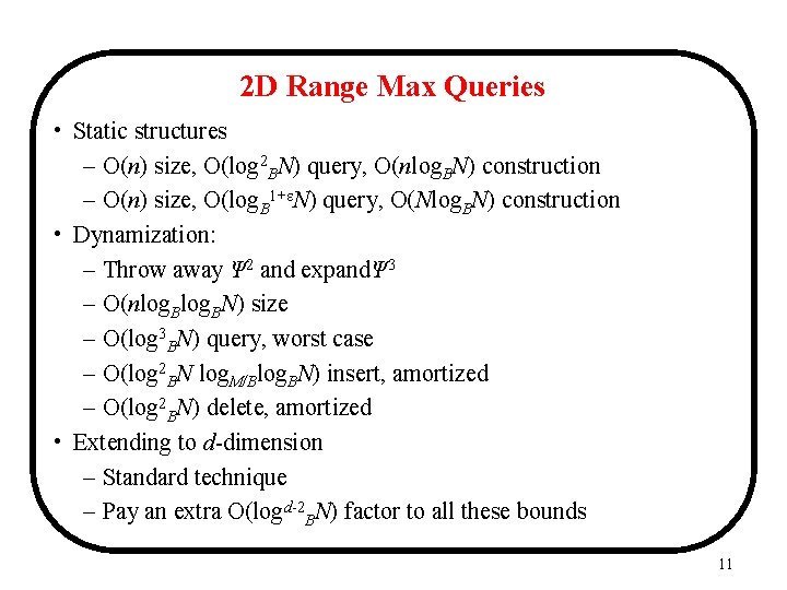 2 D Range Max Queries • Static structures – O(n) size, O(log 2 BN)