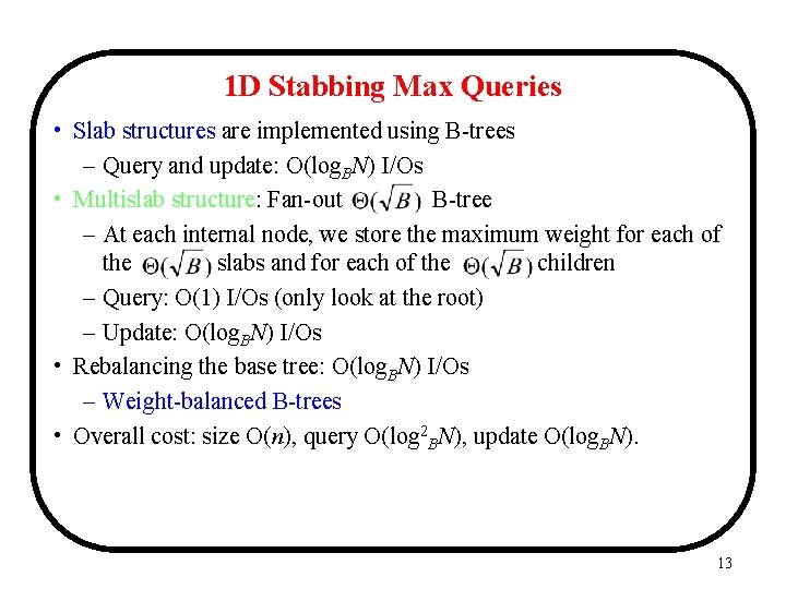 1 D Stabbing Max Queries • Slab structures are implemented using B-trees – Query