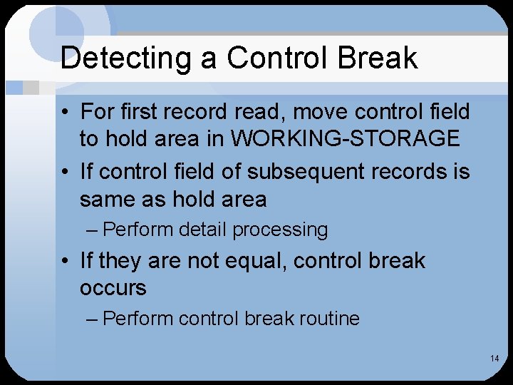 Detecting a Control Break • For first record read, move control field to hold