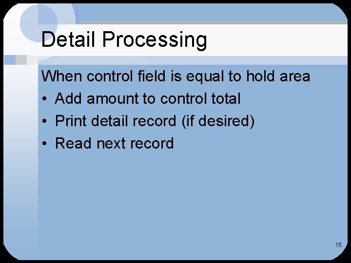 Detail Processing When control field is equal to hold area • Add amount to