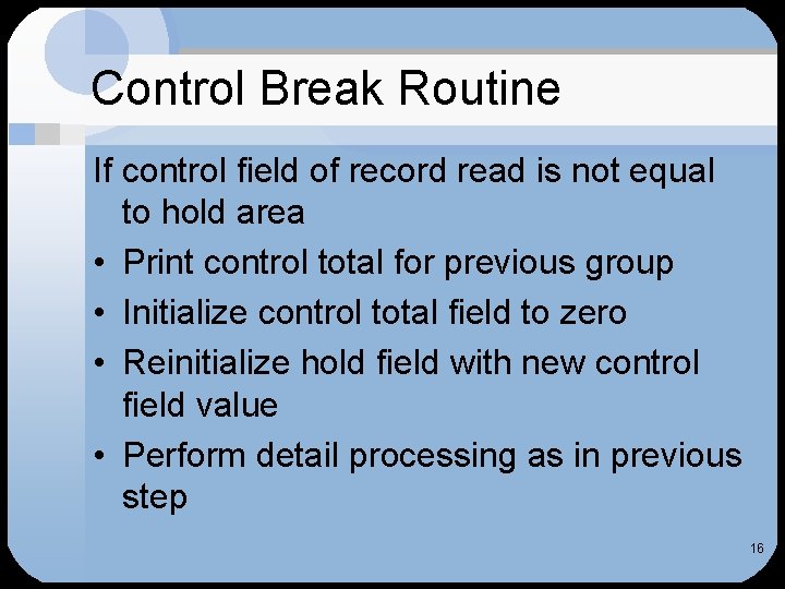 Control Break Routine If control field of record read is not equal to hold