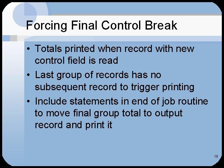 Forcing Final Control Break • Totals printed when record with new control field is