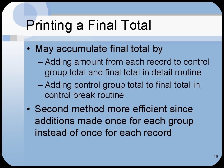 Printing a Final Total • May accumulate final total by – Adding amount from