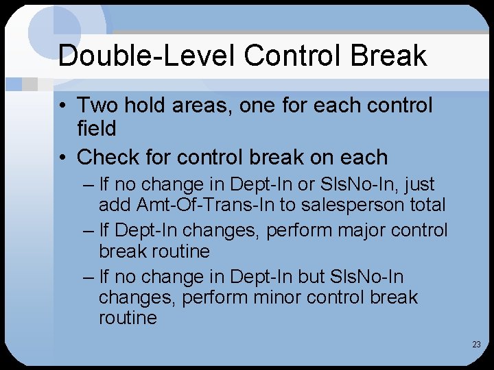 Double-Level Control Break • Two hold areas, one for each control field • Check