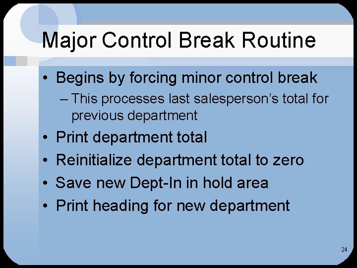 Major Control Break Routine • Begins by forcing minor control break – This processes