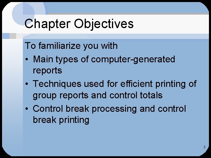 Chapter Objectives To familiarize you with • Main types of computer-generated reports • Techniques