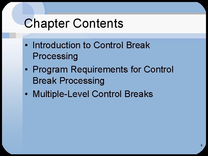 Chapter Contents • Introduction to Control Break Processing • Program Requirements for Control Break