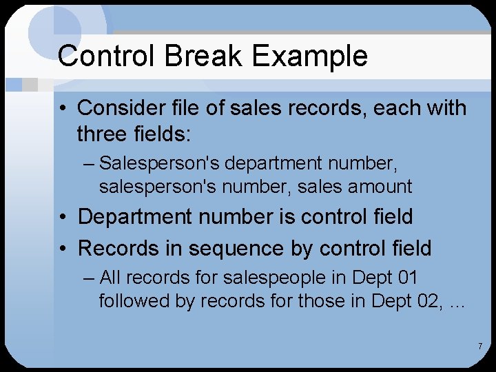 Control Break Example • Consider file of sales records, each with three fields: –