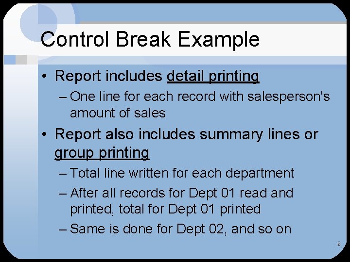 Control Break Example • Report includes detail printing – One line for each record