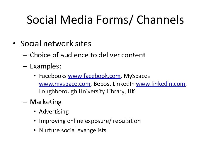 Social Media Forms/ Channels • Social network sites – Choice of audience to deliver