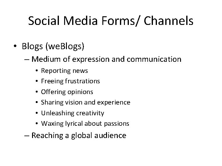 Social Media Forms/ Channels • Blogs (we. Blogs) – Medium of expression and communication