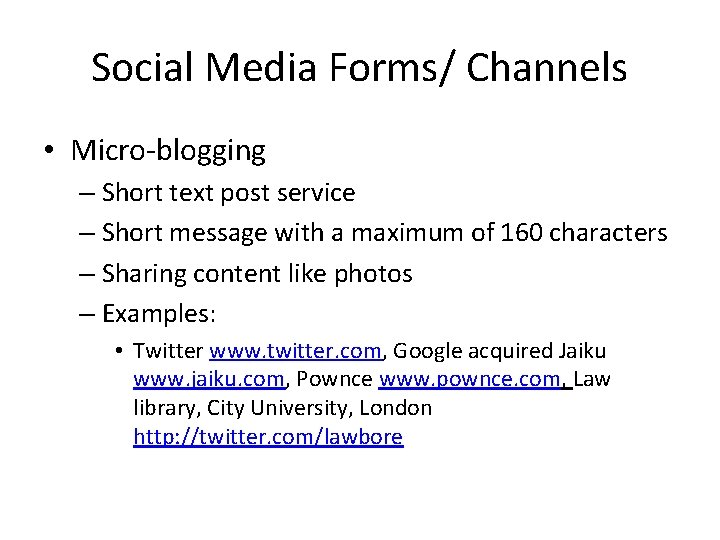 Social Media Forms/ Channels • Micro-blogging – Short text post service – Short message