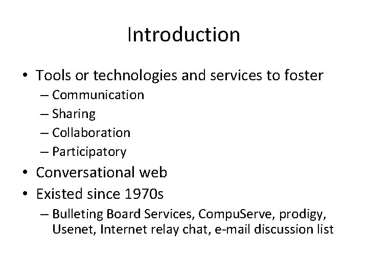 Introduction • Tools or technologies and services to foster – Communication – Sharing –
