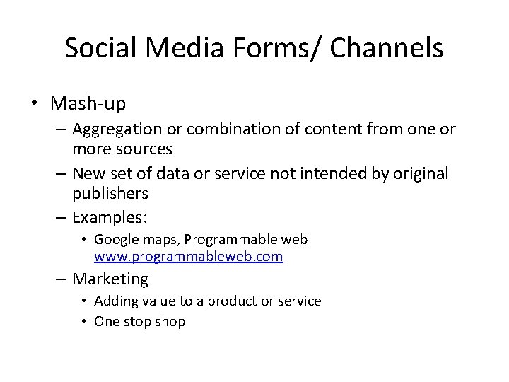 Social Media Forms/ Channels • Mash-up – Aggregation or combination of content from one