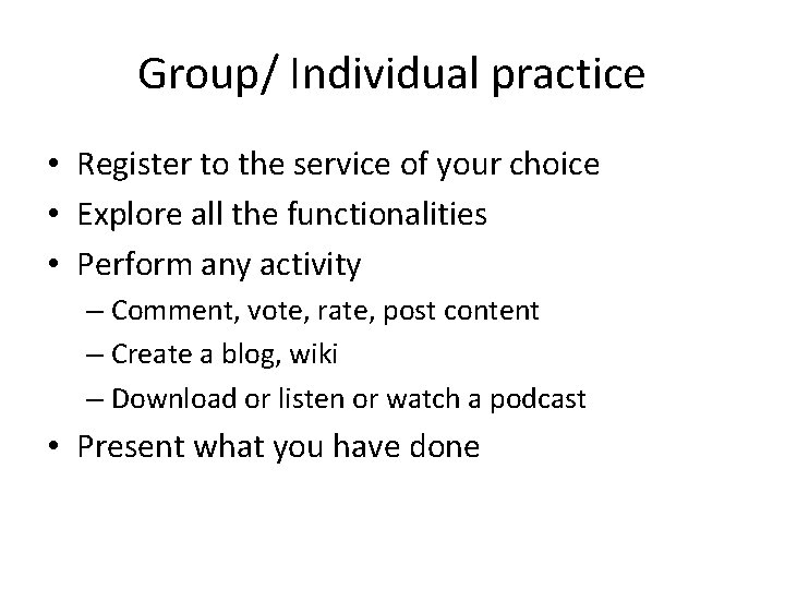 Group/ Individual practice • Register to the service of your choice • Explore all