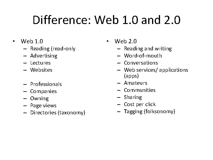 Difference: Web 1. 0 and 2. 0 • Web 1. 0 – – Reading