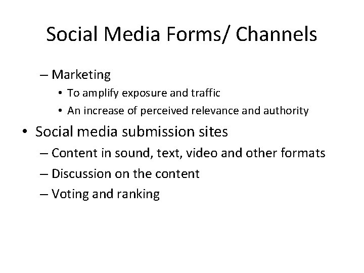Social Media Forms/ Channels – Marketing • To amplify exposure and traffic • An