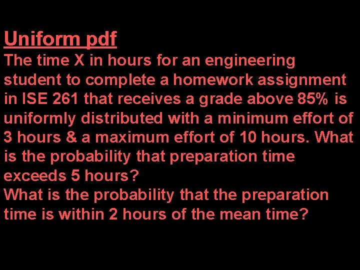Uniform pdf The time X in hours for an engineering student to complete a