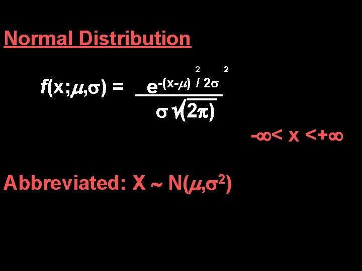 Normal Distribution f(x; , ) = 2 e-(x- ) / 2 (2 ) 2