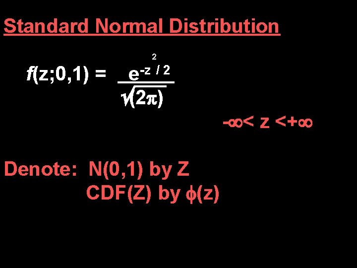Standard Normal Distribution 2 f(z; 0, 1) = e-z / 2 (2 ) -