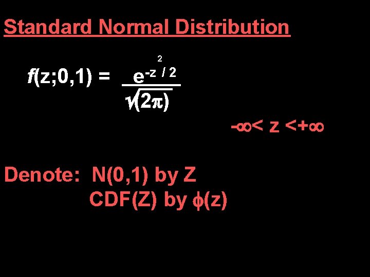 Standard Normal Distribution 2 f(z; 0, 1) = e-z / 2 (2 ) -