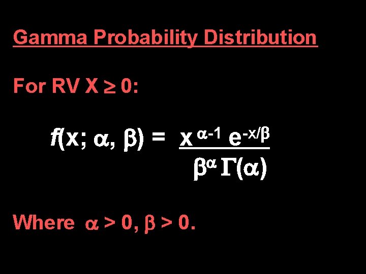 Gamma Probability Distribution For RV X 0: f(x; , ) = x -1 e-x/