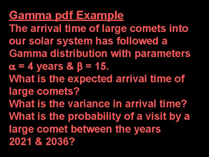 Gamma pdf Example The arrival time of large comets into our solar system has